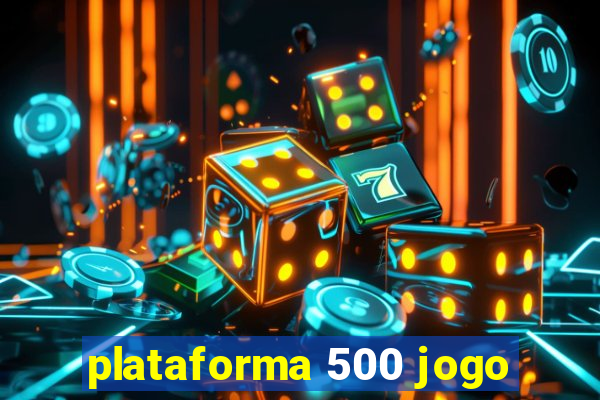 plataforma 500 jogo